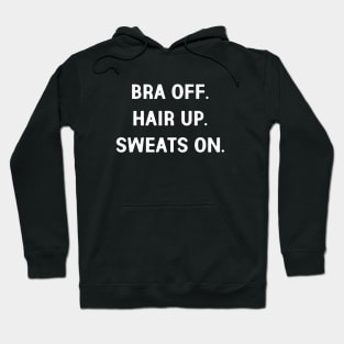 Bra Off. Hair Up. Sweats On. Hoodie